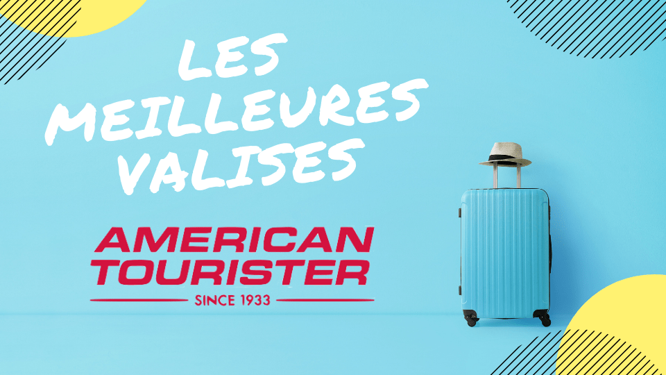 meilleure valise american tourister
