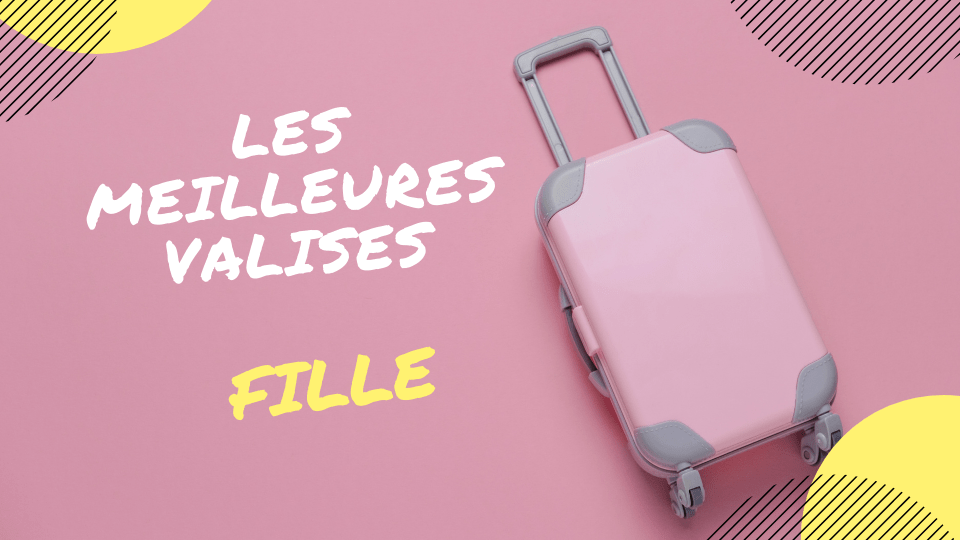 meilleure valise fille ado