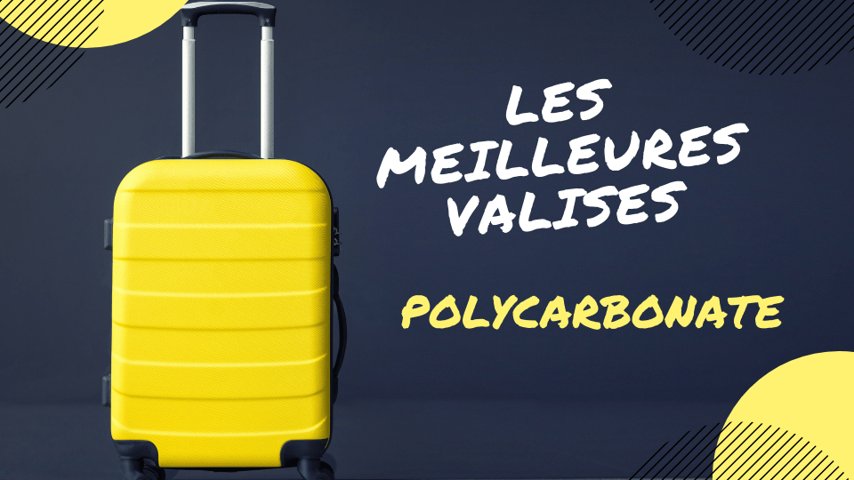 meilleure valise polycarbonate