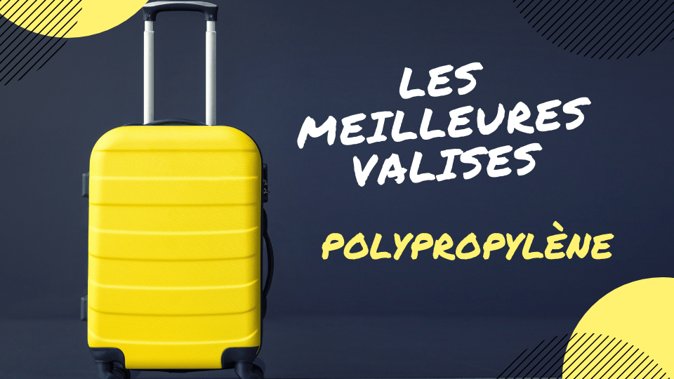 meilleure valise polypropylène