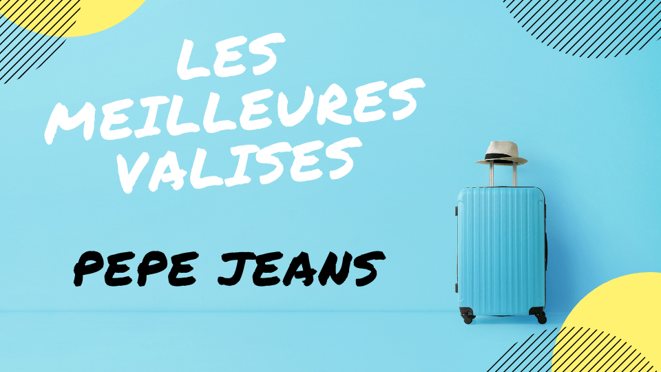 MEILLEURE VALISE PEPE JEANS