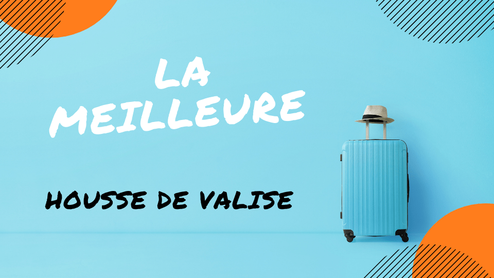 MEILLEURE HOUSSE DE VALISE