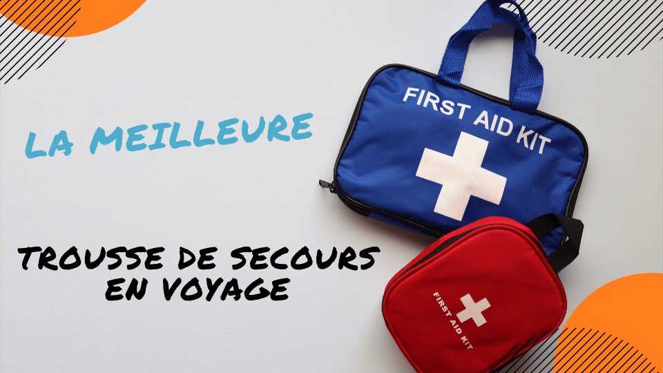 meilleure trousse de secours voyage