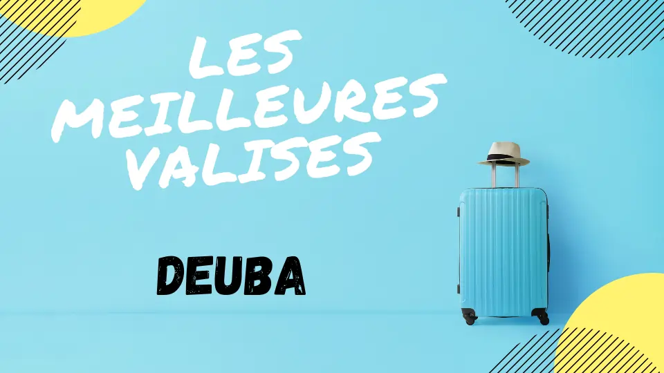 MEILLEURE VALISE DEUBA AVIS