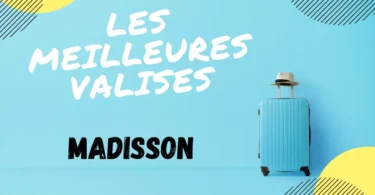 meilleure valise madisson avis