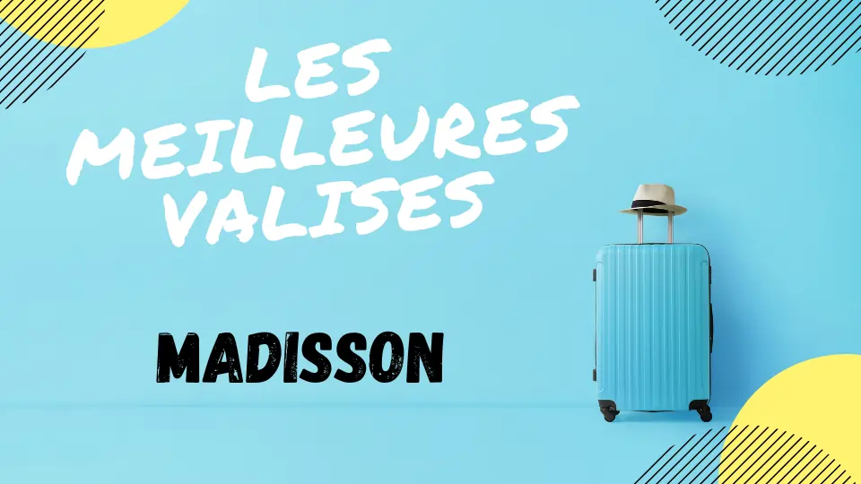 meilleure valise madisson avis