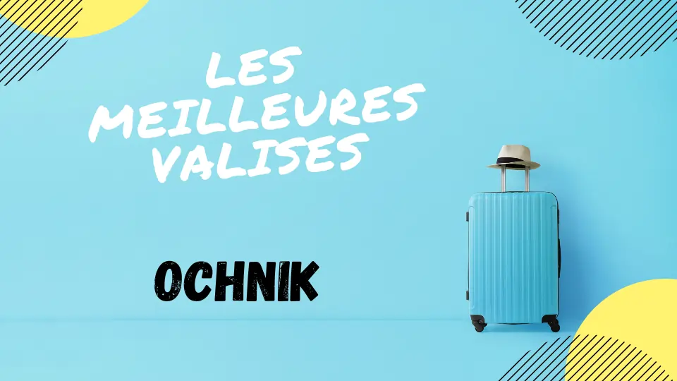 meilleure valise ochnik avis