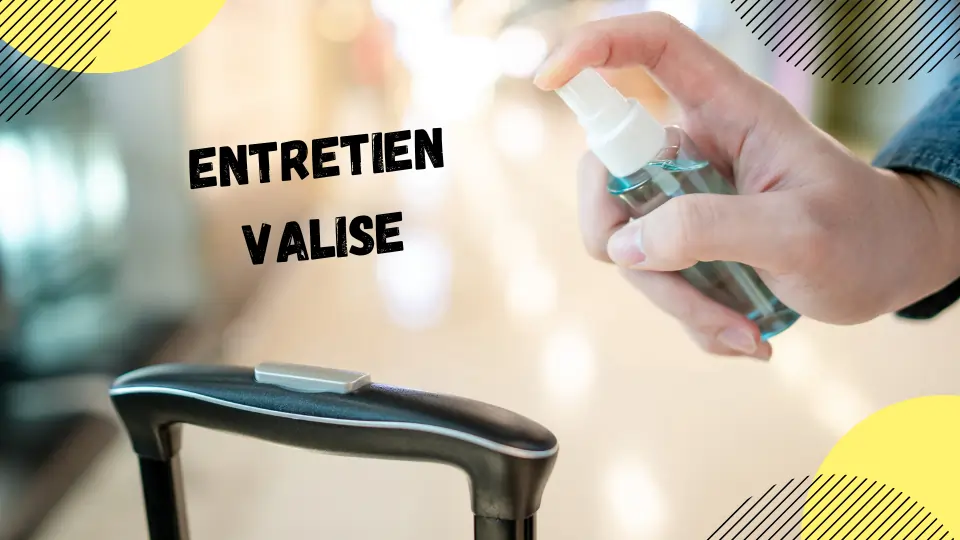 CONSEIL POUR ENTRETENIR SA VALISE