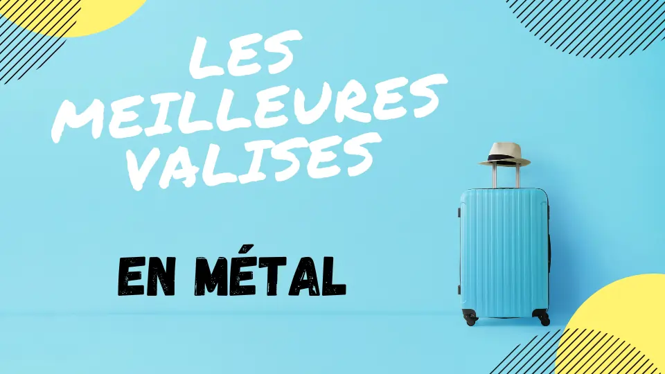 MEILLEURE VALISE MÉTAL